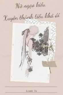 35857-nu-ngao-kieu-lai-xuyen-thanh-tieu-kha-ai_cover_large