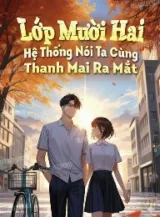 Ảnh truyện Người Tại Lớp Mười Hai, Hệ Thống Nói Ta Cùng Thanh Mai Ra Mắt